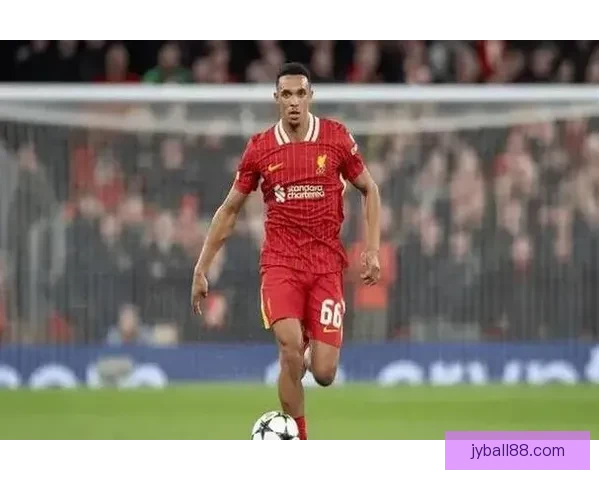 5年7800万英镑续约报价 利物浦力图留住阿诺德核心计划